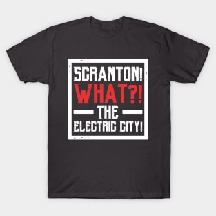 Scranton! What?! The Electric City! T-Shirt